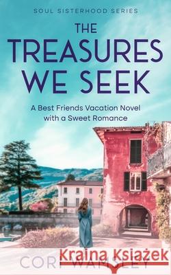 The Treasures We Seek: A Best Friends Vacation Novel with a Sweet Romance Cori Wamsley 9781958481158 Aurora Corialis Publishing - książka