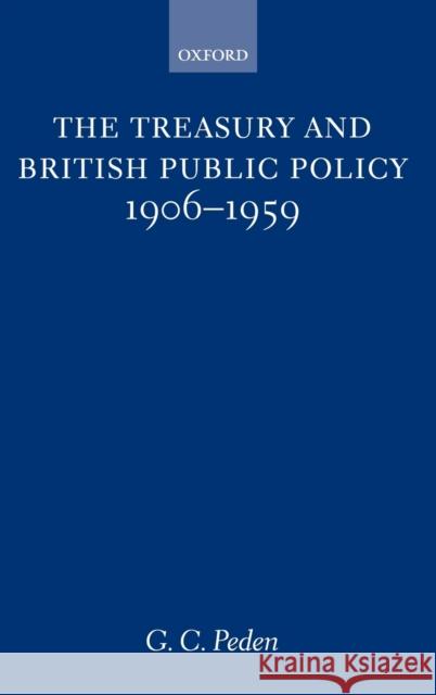 The Treasury and British Public Policy, 1906-1959 Peden, G. C. 9780198207078 Oxford University Press, USA - książka