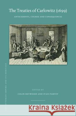 The Treaties of Carlowitz (1699): Antecedents, Course and Consequences Colin Heywood, Ivan Parvev 9789004409507 Brill - książka