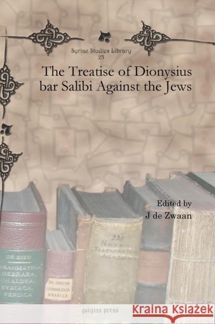 The Treatise of Dionysius bar Salibi Against the Jews J de Zwaan 9781607248286 Gorgias Press - książka