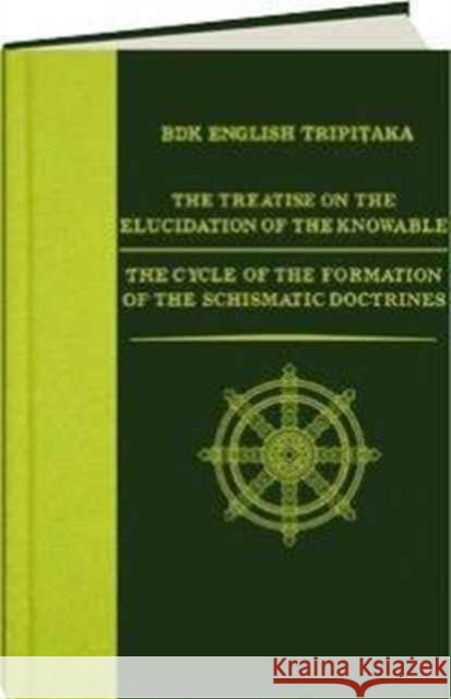 The Treatise on the Elucidation of the Knowable / The Cycle of the Formation of the Schismatic Doctrines Willemen, Charles 9781886439306 University of Hawaii Press - książka