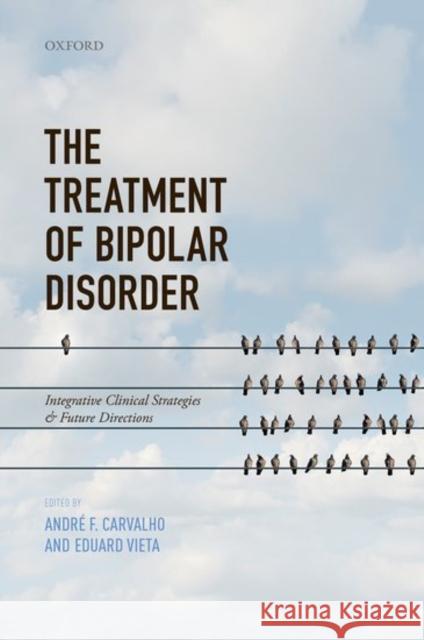 The Treatment of Bipolar Disorder: Integrative Clinical Strategies and Future Directions Andre F. Carvalho Eduard Vieta  9780198801030 Oxford University Press - książka