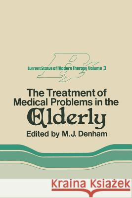 The Treatment of Medical Problems in the Elderly M. J. Denham 9789401162258 Springer - książka