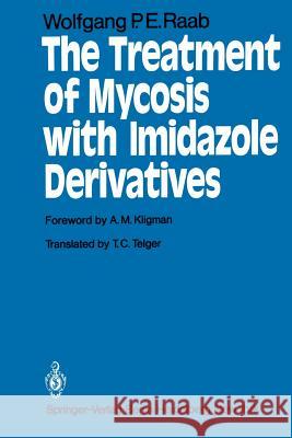 The Treatment of Mycosis with Imidazole Derivatives W. Raab T. C. Telger A. M. Kligman 9783540098003 Springer - książka