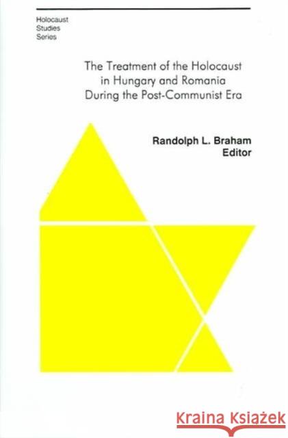 The Treatment of the Holocaust in Hungary and Romania During the Post-Communist Era Randolph L. Braham 9780880335430 East European Monographs - książka