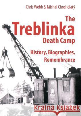 The Treblinka Death Camp : History, Biographies, Remembrance Chris Webb Michal ChocholatA1/2 Tom Lawson 9783838206561 ibidem-Verlag, Jessica Haunschild u Christian - książka