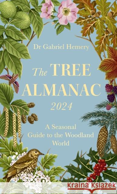 The Tree Almanac 2024: A Seasonal Guide to the Woodland World Dr. Gabriel Hemery 9781472148490 Little, Brown Book Group - książka