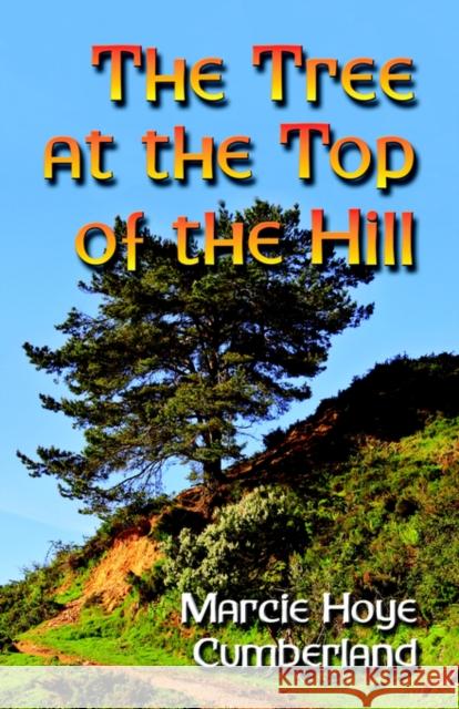 The Tree at the Top of the Hill Marcie Hoye Cumberland 9781601450197 Booklocker.com - książka