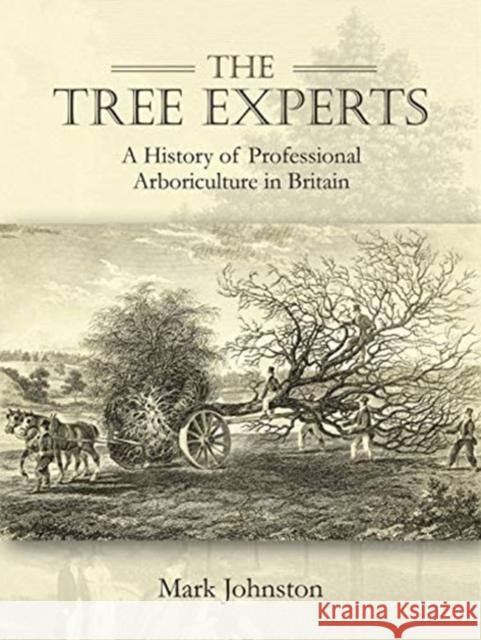 The Tree Experts: A History of Professional Arboriculture in Britain Mark Johnston 9781911188889 Windgather Press - książka