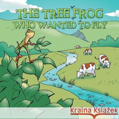 The Tree Frog Who Wanted to Fly Mark Anderson 9781647491161 Go to Publish - książka