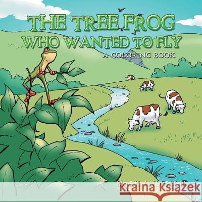 The Tree Frog Who Wanted to Fly: A Coloring Book Mark Anderson 9781728319162 Authorhouse - książka