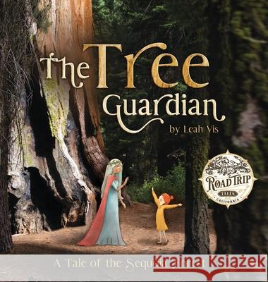 The Tree Guardian: A Tale of the Sequoia Forest Leah Vis 9781732811874 Three Horse Publishing - książka