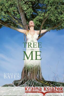 The Tree in Me: Tracing the Fruit Back to the Root Bates, Karen Eve 9781452028576 Authorhouse - książka