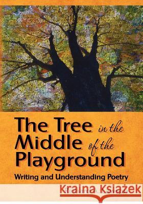 The Tree in the Middle of the Playground: Writing and Understanding Poetry Richard A. Lawson 9781477408049 Createspace - książka