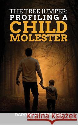 The Tree Jumper: Profiling A Child Molester Freeman, Darren 9781733572767 Royal Creek Publishing House - książka