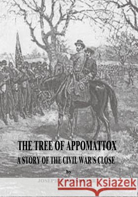 The Tree of Appomattox: A Story of the Civil War's Close Joseph a. Altsheler 9781517016135 Createspace - książka