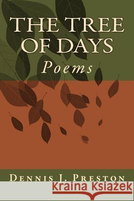 The Tree of Days: Poems Dennis J. Preston 9781523712984 Createspace Independent Publishing Platform - książka