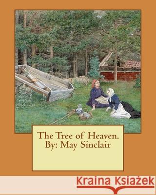 The Tree of Heaven. By: May Sinclair Sinclair, May 9781542396806 Createspace Independent Publishing Platform - książka