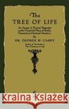The Tree of Life: An Expose of Physical Regenesis Carey, George W. 9781603868860 Merchant Books