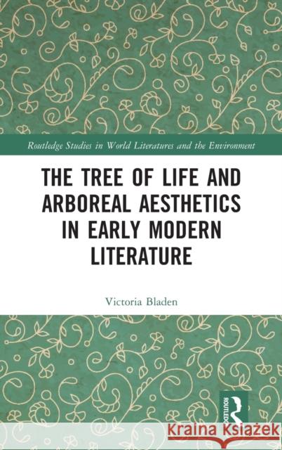 The Tree of Life and Arboreal Aesthetics in Early Modern Literature Victoria Bladen 9781032017860 Routledge - książka