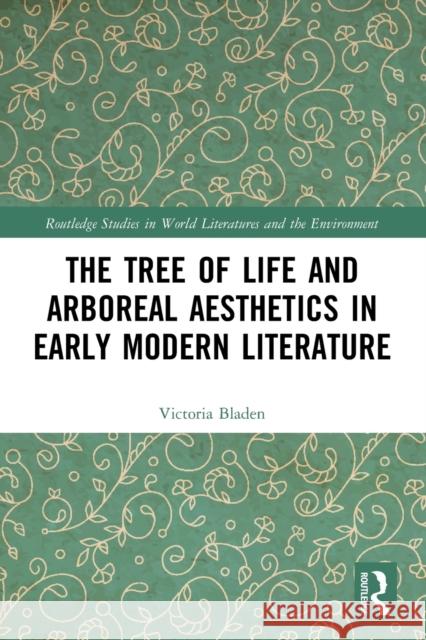 The Tree of Life and Arboreal Aesthetics in Early Modern Literature Victoria Bladen 9781032017877 Routledge - książka