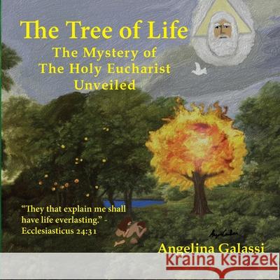 The Tree of Life: The Mystery of The Holy Eucharist Unveiled Angelina Galassi 9780578639192 Angelina Galassi-Steiner - książka