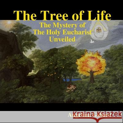 The Tree of Life: The Mystery of the Holy Eucharist Unveiled Angelina Galassi 9781794730311 Lulu.com - książka