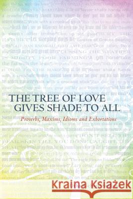 The Tree of Love Gives Shade to All: Proverbs, Maxims, Idioms and Exhortations Otha Richard Sullivan 9781479174423 Createspace Independent Publishing Platform - książka