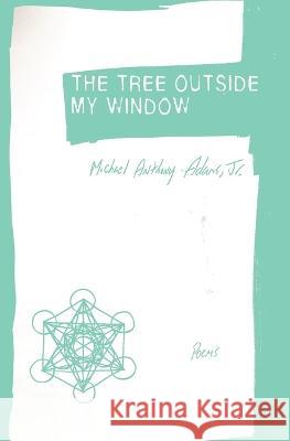 The Tree Outside My Window: Poems Michael Anthony Adams, Jr   9781952240072 Six Seeds Press - książka