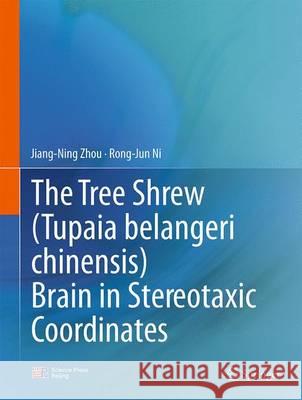 The Tree Shrew (Tupaia Belangeri Chinensis) Brain in Stereotaxic Coordinates Zhou, Jiang-Ning 9789811006104 Springer - książka