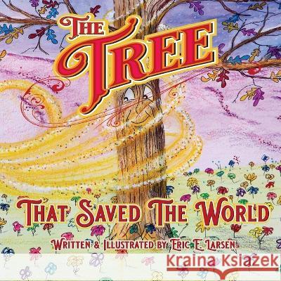 The Tree: That Saved The World Eric Larsen Eric Larsen  9781958788790 Publify Publishing - książka