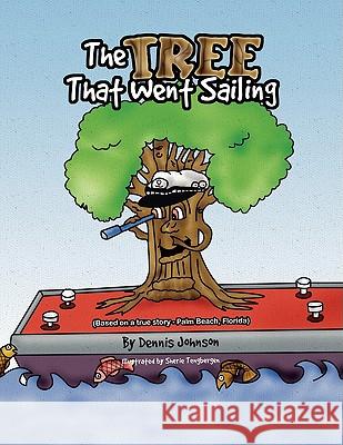 The Tree That Went Sailing: (Based on a True Story - Palm Beach, Florida) Johnson, Dennis 9781441501813 Xlibris Corporation - książka