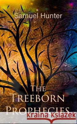 The Treeborn Prophecies Samuel Hunter 9781099463259 Independently Published - książka