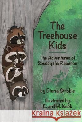 The Treehouse Kids: The Adventures of Spuddy the Raccoon Diana Stroble 9780578937021 Diana Stroble - książka