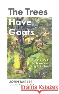 The Trees Have Goats John Barber, Cheryl A Ricker 9781666722284 Resource Publications (CA) - książka
