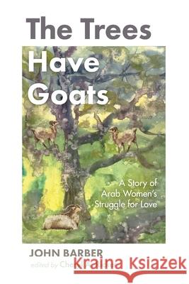 The Trees Have Goats John Barber, Cheryl A Ricker 9781666730586 Resource Publications (CA) - książka