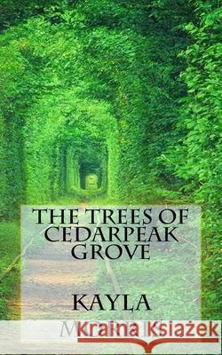 The Trees of Cedarpeak Grove Kayla Morris 9781723353260 Createspace Independent Publishing Platform - książka