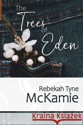 The Trees of Eden Rebekah Tyne McKamie   9781734804065 Settings Christian Publishing, LLC - książka