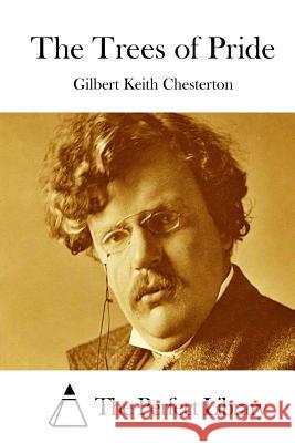 The Trees of Pride G. K. Chesterton The Perfect Library 9781511430067 Createspace - książka