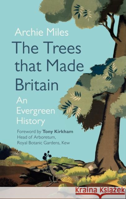 The Trees that Made Britain Archie Miles 9781785946998 Ebury Publishing - książka