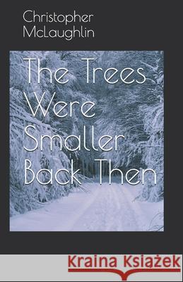 The Trees Were Smaller Back Then Christopher C McLaughlin 9798648257559 Independently Published - książka