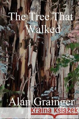The TreeThat Walked Grainger, Alan 9781468153606 Createspace - książka