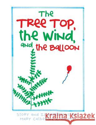 The Treetop, the Wind, and the Balloon Mary Catherine Rishcoff 9781984556394 Xlibris Us - książka