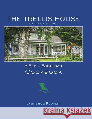 The Trellis House Cookbook Laurence Plotkin 9780692866269 Trellis House - książka