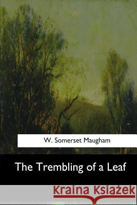 The Trembling of a Leaf W. Somerset Maugham 9781546909163 Createspace Independent Publishing Platform - książka