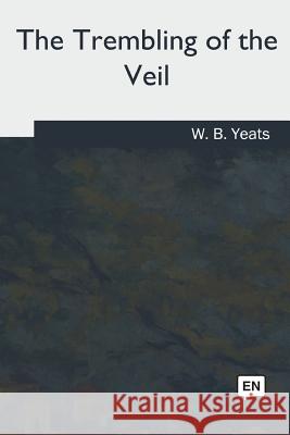 The Trembling of the Veil W. B. Yeats 9781717325921 Createspace Independent Publishing Platform - książka