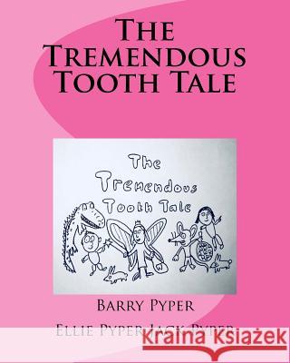 The Tremendous Tooth Tale Barry Pyper Ellie Pyper Jack Pyper 9781717435095 Createspace Independent Publishing Platform - książka