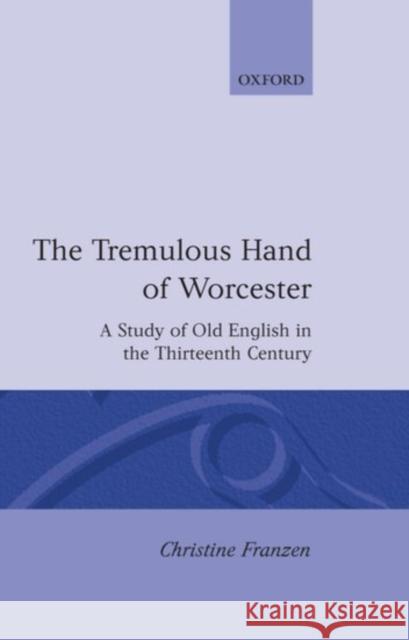 The Tremulous Hand of Worcester: A Study of Old English in the Thirteenth Century Franzen, Christine 9780198117421  - książka