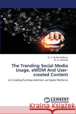 The Trending Social Media Usage, eWOM And User-created Content Dr A Navitha Sulthana, Dr S Vasantha 9786205511176 LAP Lambert Academic Publishing - książka