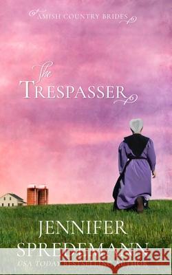 The Trespasser (Amish Country Brides) Jennifer Spredemann, J E B Spredemann 9781940492414 Blessed Publishing - książka